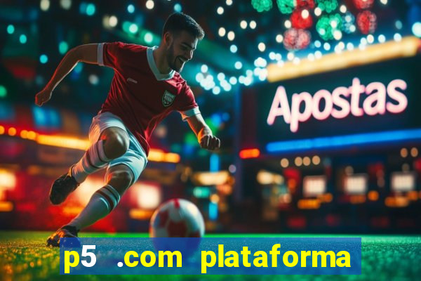 p5 .com plataforma de jogos